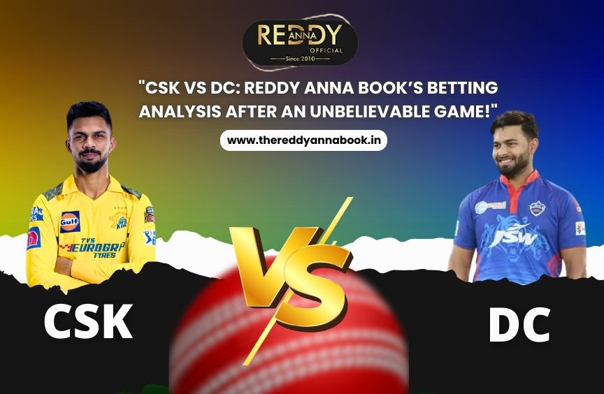 CSK vs DC: Reddy Anna Book’s Betting Analysis After an Unbelievable Game!